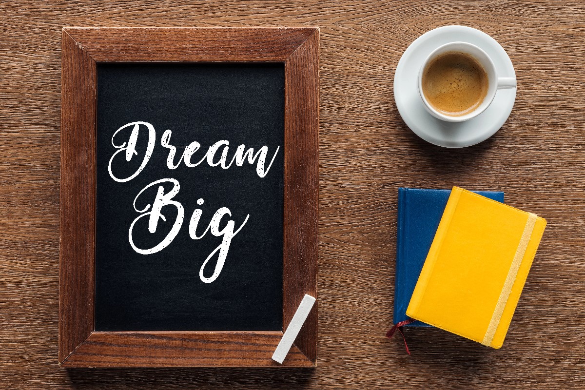 Dream big